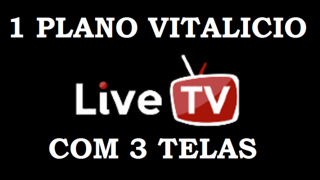 1 PLANO VITALICIO LIVE TV COM 3 TELAS